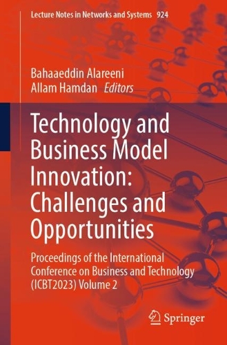 Technology and Business Model Innovation: Challenges and Opportunities: Proceedings of the International Conference on Business and Technology (ICBT2023) Volume 2(924 Lecture Notes in Networks and Systems)