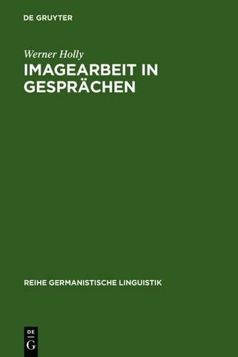 Imagearbeit in Gesprachen: Zur Linguistischen Beschreibung Des Beziehungsaspekts(18 Reihe Germanistische Linguistik)