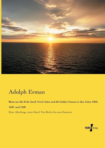 Reise um die Erde durch Nord-Asien und die beiden Oceane in den Jahre 1828, 1829 und 1830