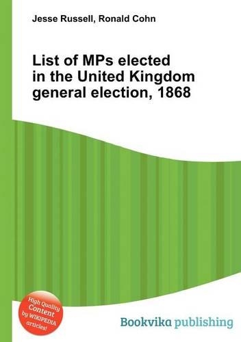 List of Mps Elected in the United Kingdom General Election, 1868