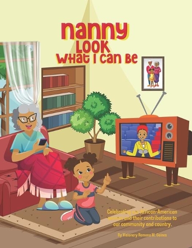 Nanny Look What I Can Be: Celebrating African-American Women and their contributions to our communities and country.
