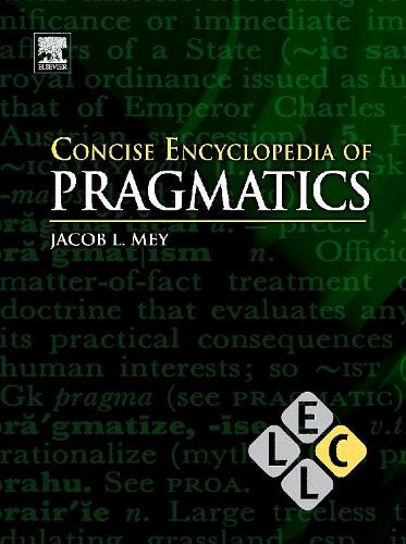 Concise Encyclopedia of Pragmatics: (Concise Encyclopedias of Language and Linguistics)