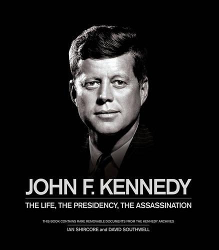 John F. Kennedy: The Life, the Presidency, the Assassination