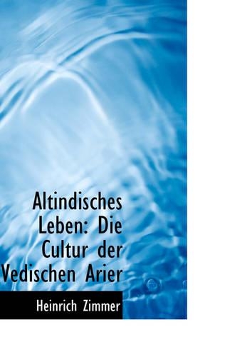 Altindisches Leben: Die Cultur Der Vedischen Arier(English)