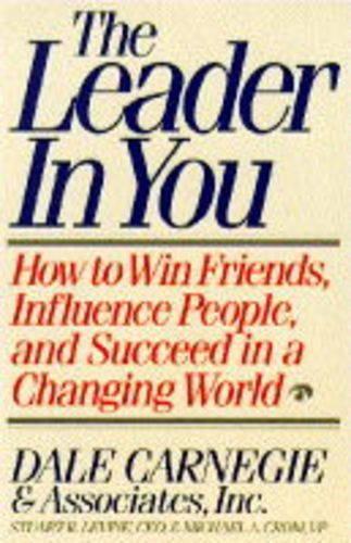 The Leader in You: How to Win Friends, Influence People and Succeed in a Changing World