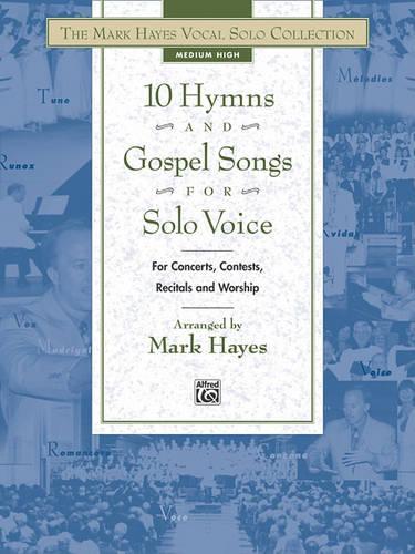 10 Hymns and Gospel Songs for Solo Voice: The Mark Hayes Vocal Solo Collection