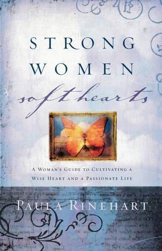 Strong Women, Soft Hearts: A Woman's Guide to Cultivating a Wise Heart and a Passionate Life(English)