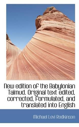 New Edition of the Babylonian Talmud. Original Text Edited, Corrected, Formulated, and Translated in