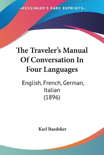 The Traveler's Manual Of Conversation In Four Languages: English, French, German, Italian (1896)(English)