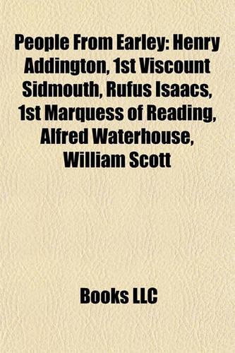 People from Earley: Henry Addington, 1st Viscount Sidmouth, Rufus Isaacs, 1st Marquess of Reading, Alfred Waterhouse, William Scott(English)