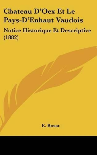 Chateau D'Oex Et Le Pays-D'Enhaut Vaudois: Notice Historique Et Descriptive (1882)