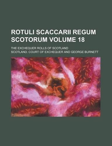 Rotuli Scaccarii Regum Scotorum; The Exchequer Rolls of Scotland Volume 18: (English)