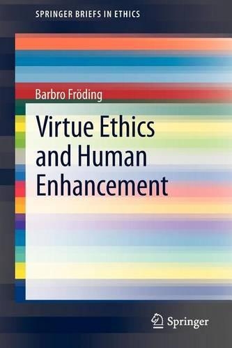 Virtue Ethics and Human Enhancement: (Springerbriefs in Ethics)