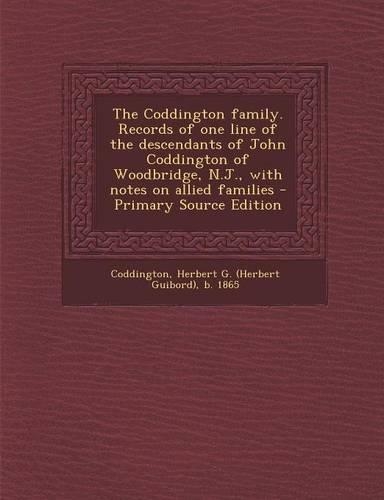 The Coddington Family. Records of One Line of the Descendants of John Coddington of Woodbridge, N.J., with Notes on Allied Families