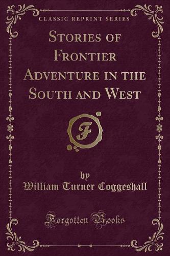 Stories of Frontier Adventure in the South and West (Classic Reprint)