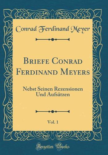 Briefe Conrad Ferdinand Meyers, Vol. 1