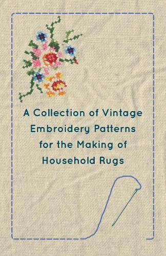 A Collection of Vintage Embroidery Patterns for the Making of Household Rugs