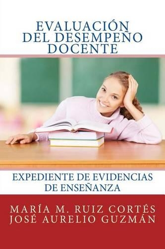 Evaluacion del Desempeno Docente: Expediente de Evidencias de Ensenanza(Spanish)