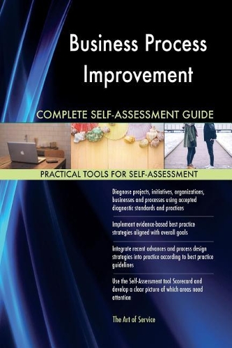 Business Process Improvement Complete Self-Assessment Guide