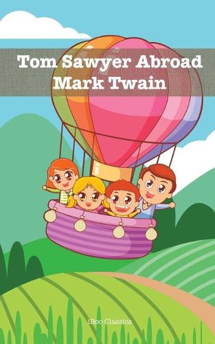 Tom Sawyer Abroad: (3 Best Mark Twain Books)