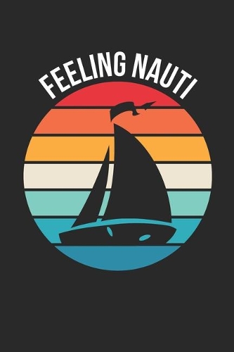 Feeling Nauti Notebook - Sailing Gift - Vintage Sailor Journal - Boats Diary for Sailors Captains And Boat Lovers