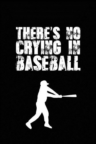 There's No Crying in Baseball