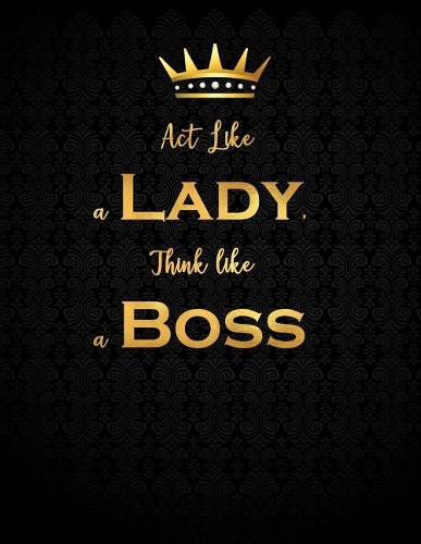 ACT Like a Lady Think Like a Boss