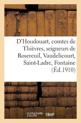 D'Houdouart, Comtes de Thièvres, Seigneurs de Rosereuil, Vaudelicourt, Saint-Ladre,