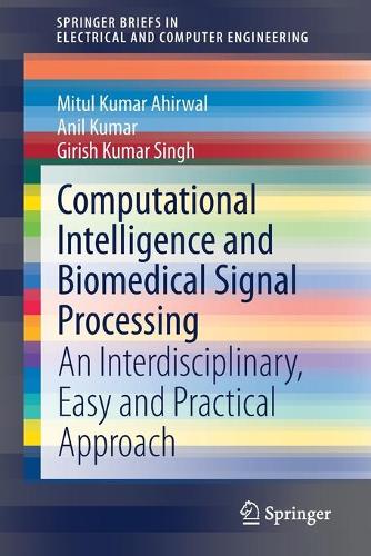 Computational Intelligence and Biomedical Signal Processing: An Interdisciplinary, Easy and Practical Approach(SpringerBriefs in Electrical and Computer Engineering)