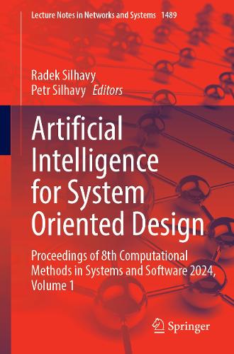 Artificial Intelligence for System Oriented Design: Proceedings of 8th Computational Methods in Systems and Software 2024, Volume 1(1489 Lecture Notes in Networks and Systems)