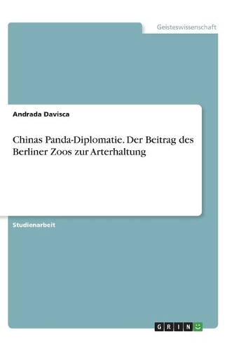 Chinas Panda-Diplomatie. Der Beitrag des Berliner Zoos zur Arterhaltung