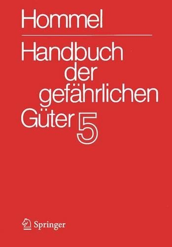 Handbuch Der Gefahrlichen Guter. Band 5: Merkblatter 1613-2071: (5 Handbuch Der Gefahrlichen Guter / Hommel, G.(Hg): Hdb Gefahr)