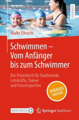 Schwimmen – Vom Anfänger bis zum Schwimmer: Das Praxisbuch für Studierende, Lehrkräfte, Trainer und Freizeitsportler(Sportpraxis)