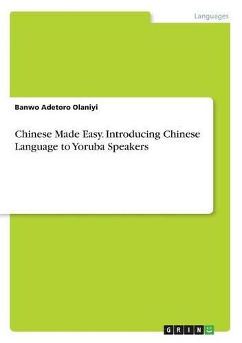 Chinese Made Easy. Introducing Chinese Language to Yoruba Speakers: (English)