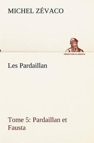 Les Pardaillan - Tome 05, Pardaillan et Fausta: (French)