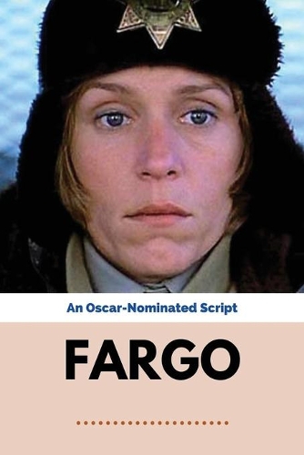 Fargo: An Oscar-Nominated Script: Comedy-Thriller About A Kidnapping