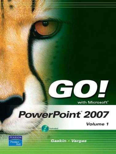 GO! with Microsoft PowerPoint 2007 Volume 1