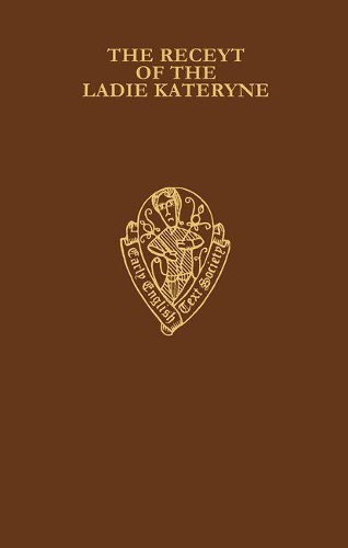 The Receyt of the Ladie Kateryne: (296 Early English Text Society Original Series)
