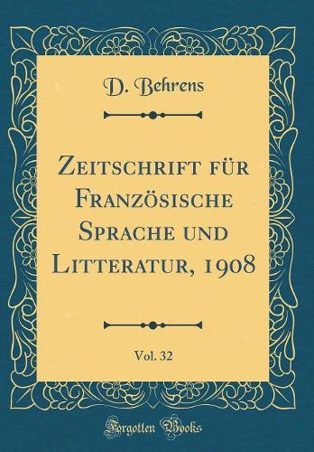 Zeitschrift für Französische Sprache und Litteratur, 1908, Vol. 32 (Classic Reprint)