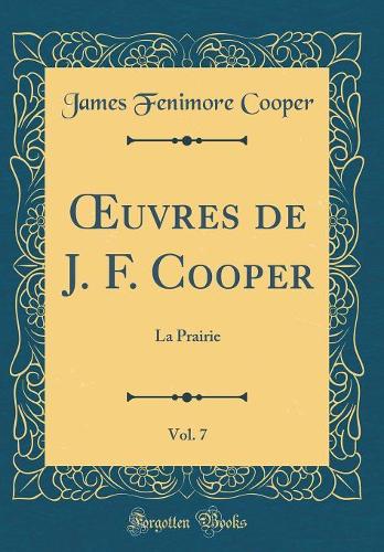 ?uvres de J. F. Cooper, Vol. 7: La Prairie (Classic Reprint)
