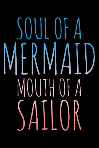 Soulf of a mermaid mouth of a sailor