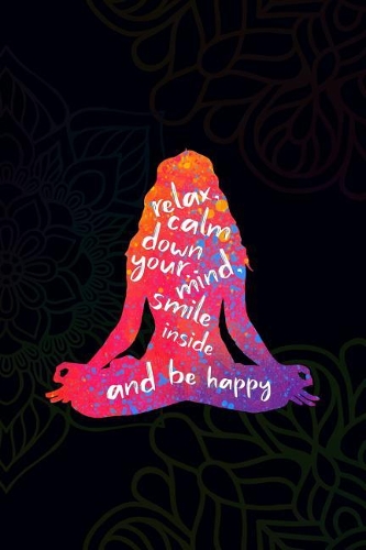 Relax Calm Down Your Mind, Smile Inside and Be Happy