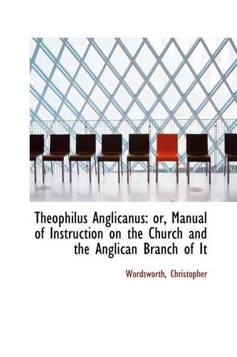 Theophilus Anglicanus: Or, Manual of Instruction on the Church and the Anglican Branch(English)
