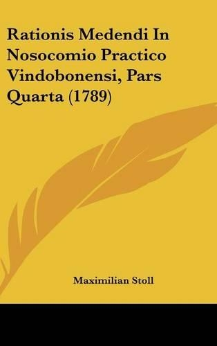Rationis Medendi In Nosocomio Practico Vindobonensi, Pars Quarta (1789): (Latin)
