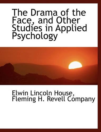 The Drama of the Face, and Other Studies in Applied Psychology