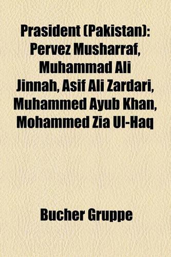 PR Sident (Pakistan): Pervez Musharraf, Muhammad Ali Jinnah, Asif Ali Zardari, Muhammed Ayub Khan, Mohammed Zia UL-Haq(German)