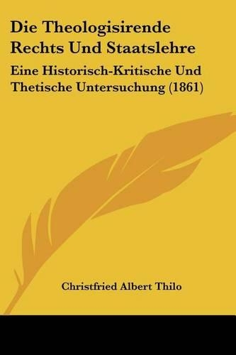 Die Theologisirende Rechts Und Staatslehre