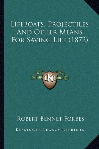 Lifeboats, Projectiles And Other Means For Saving Life (1872): (English)