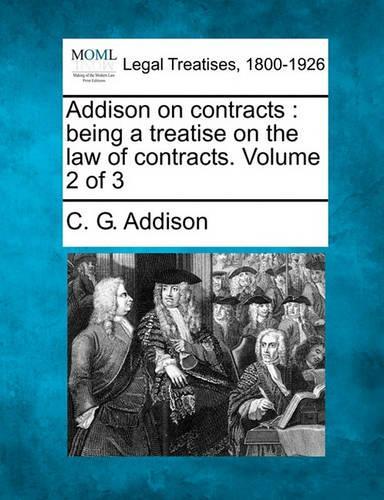 Addison on contracts: being a treatise on the law of contracts. Volume 2 of 3