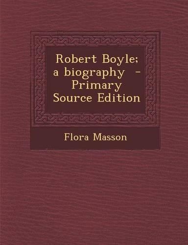 Robert Boyle; A Biography